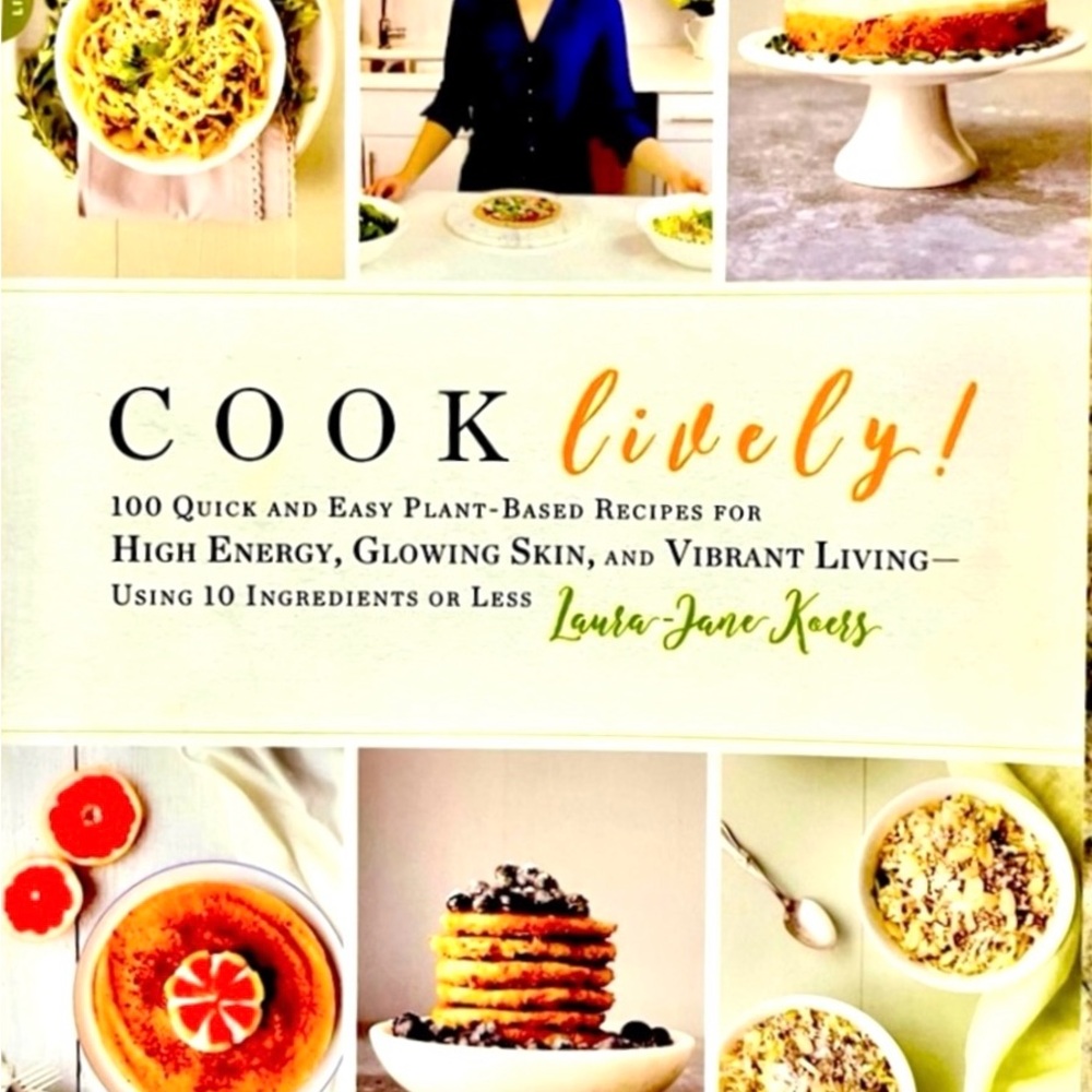 Cook Lively! 100 Quick and Easy Plant-based Recipes.